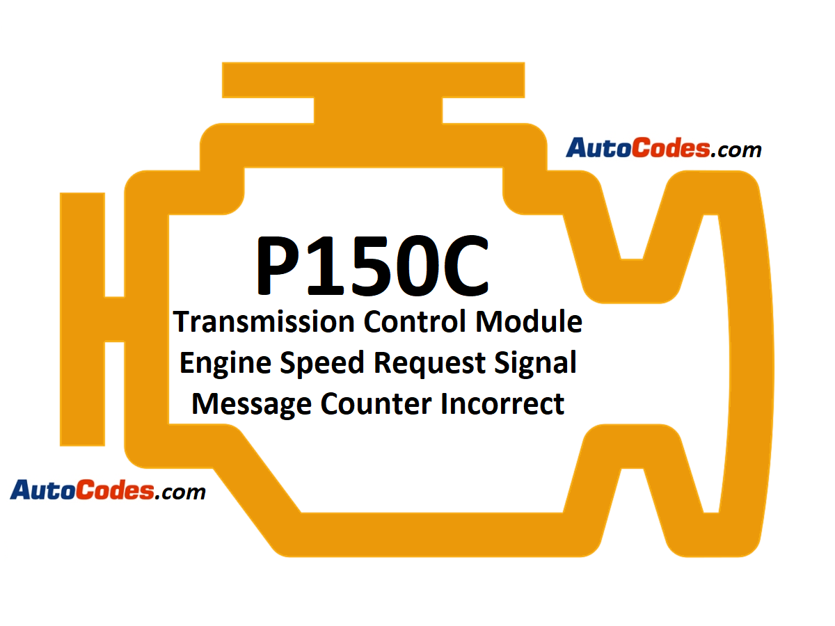 OBDII Code P150C - Transmission Control Module Engine Speed Request Signal Message Counter Incorrect - AutoCodes.com