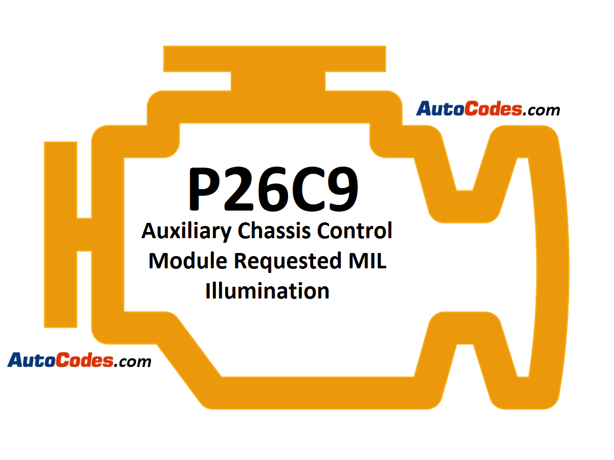 OBDII Code P26C9 - Auxiliary Chassis Control Module Requested MIL Illumination - AutoCodes.com