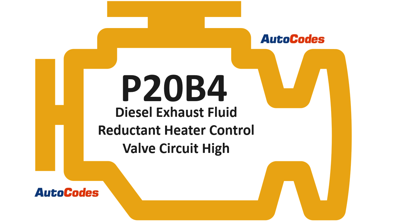OBDII Code P20B4 - Diesel Exhaust Fluid Reductant Heater Control Valve Circuit High