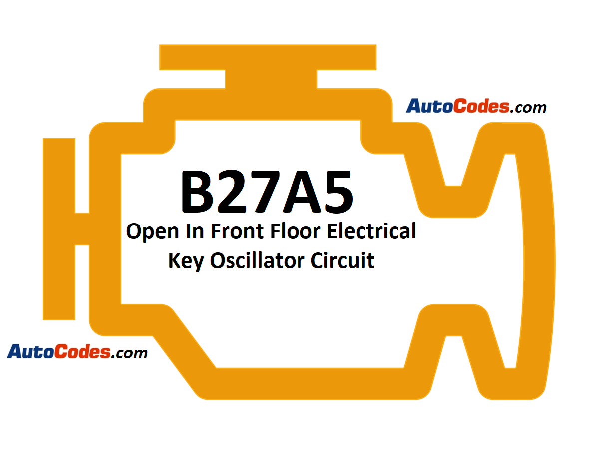 OBDII Code B27A5 Toyota - Open In Front Floor Electrical Key Oscillator Circuit - AutoCodes.com